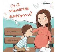 Chi c’è nella pancia della mamma? Ediz. illustrata