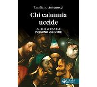 Chi calunnia uccide. Anche le parole possono uccidere!