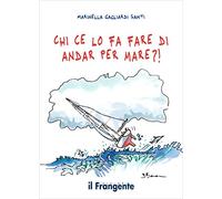 Chi ce lo fa fare di andar per mare?!