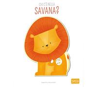 CHI C'E' NELLA SAVANA? LIBRI SONORI. EDIZ. A COLORI - BONAGURO VALENTINA,