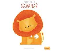 Chi c'è nella savana? Libri sonori. Ediz. a colori