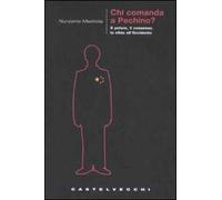 Chi comanda a Pechino? Il potere, il consenso, la sfida all'Occidente