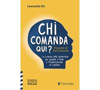 Chi comanda qui?: La scienza della leadership per guidare il team e l'organizzazione al risultato