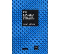Chi comanda? Scienza, mente e libero arbitrio