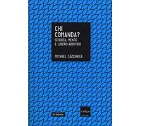 Chi comanda? Scienza, mente e libero arbitrio