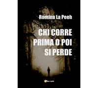 Chi corre prima o poi si perde di Romina La Peeh, 2019, Youcanprint