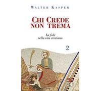 Chi crede non trema. Vol. 2: La fede nella vita cristiana