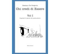 Chi Credi di Essere: Vo. I - Superare le paludi del Postmoderno