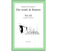 Chi Credi di Essere: Vol. III Intelletto ed Essere