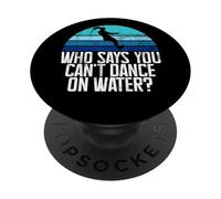 Chi dice che non puoi ballare su sci d'acqua PopSockets PopGrip Adesivo