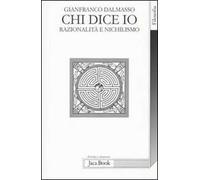 Chi dice io. Razionalità e nichilismo