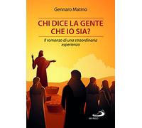 Chi dice la gente che io sia? Il romanzo di una straordinaria esperienza