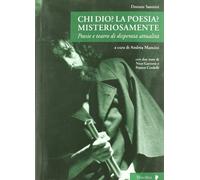 Chi Dio? La Poesia? Misteriosamente. Poesie E Teatro Di Disperata Attualità