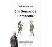 Chi domanda, Comanda?: Il potere di chi fa le domande, dall'aula al tavolo di vendita alla stanza degli interrogatori: 9