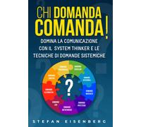 Chi domanda comanda: Tecniche di domande sistemiche. Padroneggia il tuo mindset