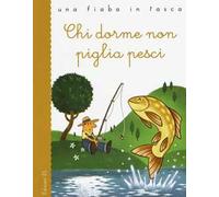 Chi dorme non piglia pesci. Ediz. illustrata