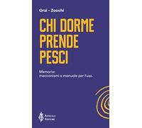 Chi dorme prende pesci. Memoria: meccanismi e manuale per l'uso