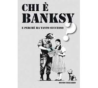 Chi è Banksy e perché ha tanto successo?