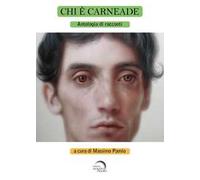Chi è Carneade. Antologia di racconti