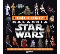 Chi è chi? Galassia Star Wars. 100 personaggi e i loro segreti. Ediz. a colori