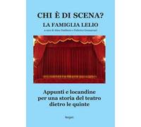 Chi è di scena? La Famiglia Lelio. Appunti e locandine per una storia del teatro dietro le quinte