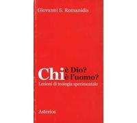 Chi è Dio? Chi è l'uomo? Lezioni di teologia sperimentale