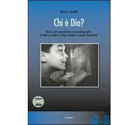 Chi è Dio? Storia del catechismo cinematografico di Mario Soldati, Diego Fabbri e Cesare Zavattini. Con DVD