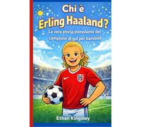 Chi è Erling Haaland?: La vera storia stimolante del campione di gol per bambini