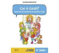Chi è Gesù? Itinerario di catechesi per genitori e figli. II anno. Quaderno per bambini