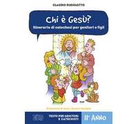 Chi è Gesù? Itinerario di catechesi per genitori e figli. II anno. Testo per genitori e catechisti