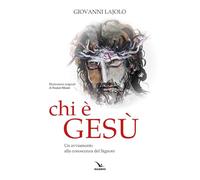 Chi è Gesù. Un avviamento alla conoscenza del Signore - Lajolo Giovanni