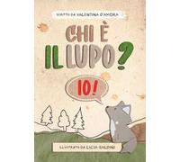 Chi è il lupo? Io! Ediz. illustrata