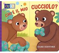 Chi e' il mio cucciolo? Ediz. a colori