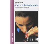 Chi è il tossicomane. Tossicomania e personalità - Bergeret Jean