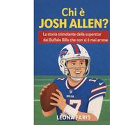 Chi è Josh Allen?: La storia stimolante della superstar dei Buffalo Bills che non si è mai arresa