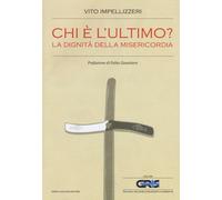 Chi è l'ultimo? La dignità della misericordia - Impellizzeri Vito