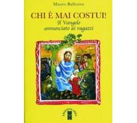 Chi è mai costui! Il vangelo annunciato ai ragazzi. Per la Scuola media