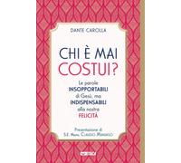 Chi è mai costui? Le parole insopportabili di Gesù, ma indispensabili alla...