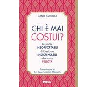 Chi è mai costui? Le parole insopportabili di Gesù, ma indispensabili alla nostra felicità