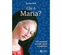 Chi è Maria? 125 questioni tra fede, storia e tradizione