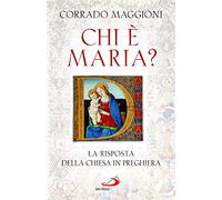 Chi è Maria? La risposta della Chiesa in preghiera