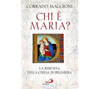 Chi è Maria? La risposta della Chiesa in preghiera