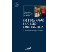 Chi è mia madre e chi sono i miei fratelli? La novità della famiglia cristiana