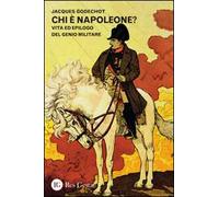 Chi è Napoleone? Vita ed epilogo del genio militare