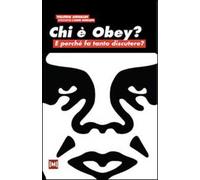 Chi è Obey? E perché fa tanto discutere? Ediz. illustrata