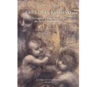 Chi è quel bambino. Un viaggio nei Vangeli e nell'arte alla luce dell'antroposofia