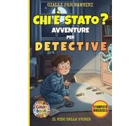 Chi è Stato? Avventure per Detective: 12 Casi Misteriosi da Risolvere: Libro Interattivo per Piccoli Detective in Stampato Maiuscolo (Età 5-7 Anni)