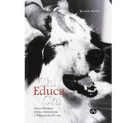 Chi educa chi. Chiavi di lettura per la comprensione e l'educazione del cane Mor