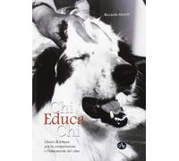 Chi educa chi. Chiavi di lettura per la comprensione e l'educazione del cane Mor