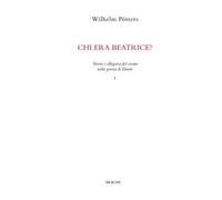 Chi era Beatrice?. Teoria e allegoria del cosmo nella poesia di Dante. Vol. 1